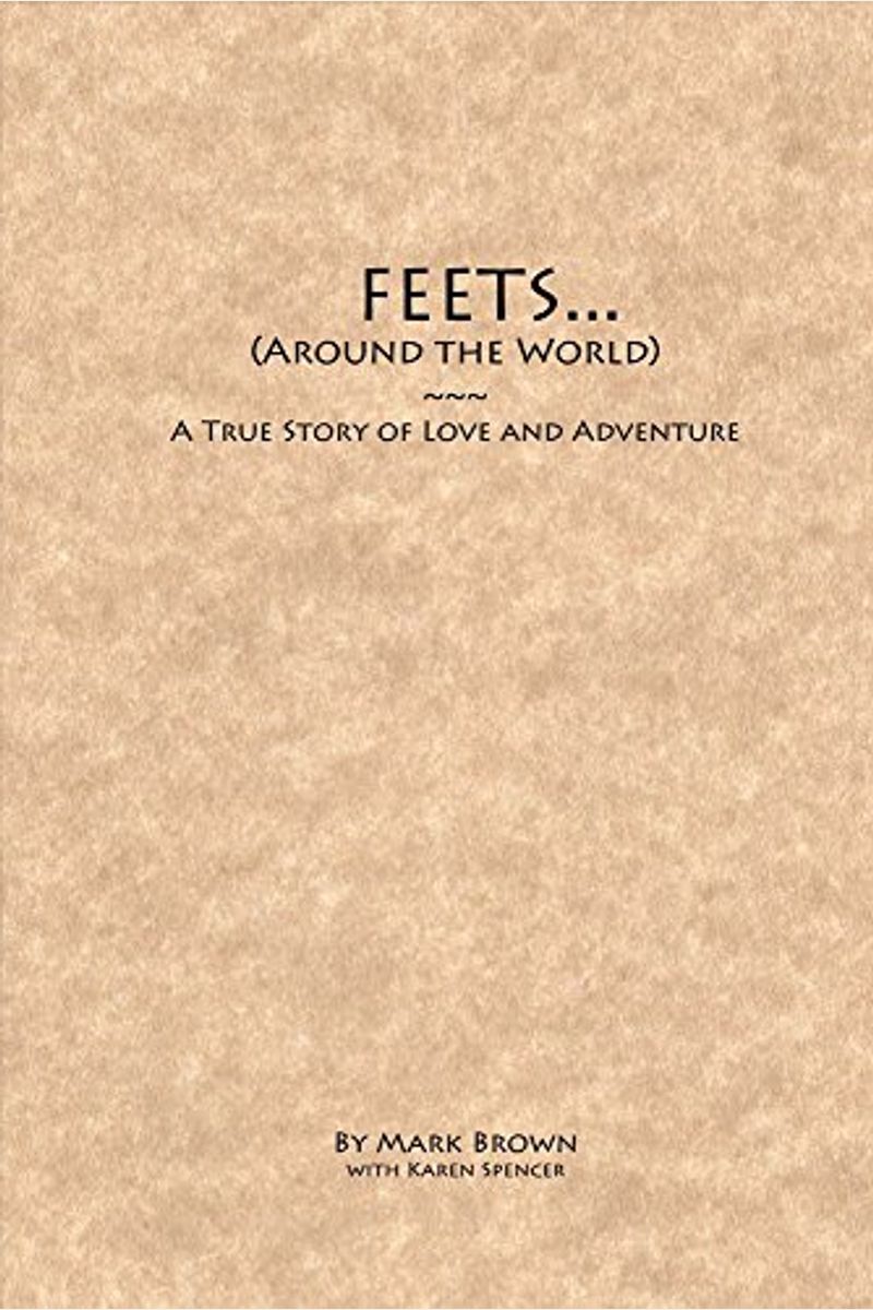 Feets...Around The World: A True Story Of Love And Adventurevolume 1
