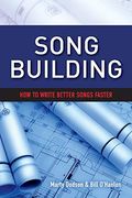 Song Building, Volume 1: How To Write Better Songs Faster