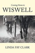 Coming Home To Wiswell: Volume 1