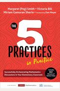 The Five Practices In Practice [Elementary]: Successfully Orchestrating Mathematics Discussions In Your Elementary Classroom