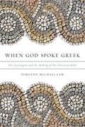 When God Spoke Greek: The Septuagint And The Making Of The Christian Bible