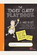 The Teacher Clarity Playbook, Grades K-12: A Hands-On Guide To Creating Learning Intentions And Success Criteria For Organized, Effective Instruction