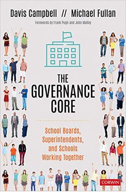 The Governance Core: School Boards, Superintendents, And Schools Working Together The Governance Core: School Boards, Superintendents, And Schools Working Together