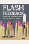 Flash Feedback [Grades 6-12]: Responding To Student Writing Better And Faster - Without Burning Out
