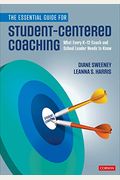The Essential Guide for Student-Centered Coaching: What Every K-12 Coach and School Leader Needs to Know