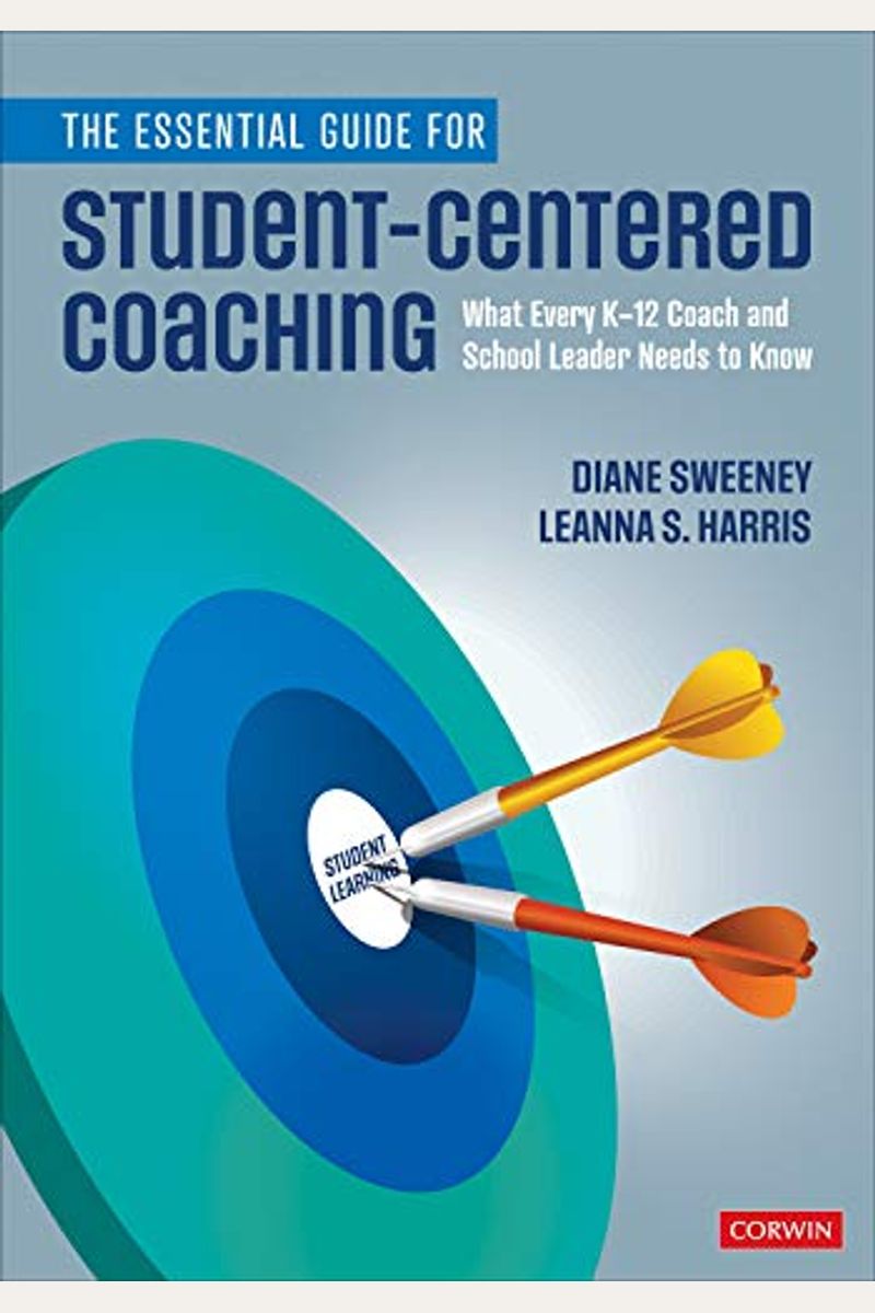 The Essential Guide For Student-Centered Coaching: What Every K-12 Coach And School Leader Needs To Know