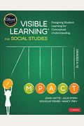 Visible Learning For Social Studies, Grades K-12: Designing Student Learning For Conceptual Understanding