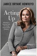 Acting Up: Winning In Business And Life Using Down-Home Wisdom