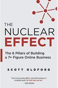 The Nuclear Effect: The 6 Pillars Of Building A 7+ Figure Online Business