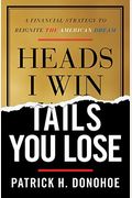 Heads I Win, Tails You Lose: A Financial Strategy To Reignite The American Dream