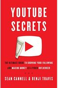 Youtube Secrets: The Ultimate Guide To Growing Your Following And Making Money As A Video Influencer