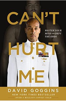Can't Hurt Me: Master Your Mind And Defy The Odds Can't Hurt Me: Master Your Mind And Defy The Odds