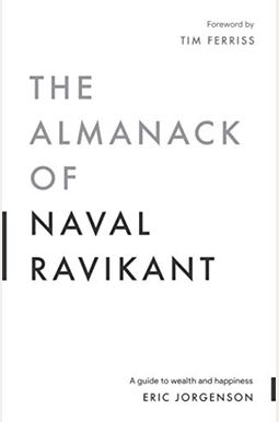 Buy The Almanack Of Naval Ravikant: A Guide To Wealth And Happiness Book  By: Eric Jorgenson