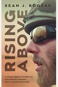 Rising Above: A Green Beret's Story of Childhood Trauma and Ultimate Healing