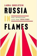 Russia In Flames: War, Revolution, Civil War, 1914-1921