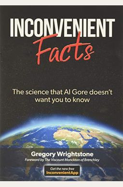 Inconvenient Facts: The Science That Al Gore Doesn't Want You to Know Inconvenient Facts: The Science That Al Gore Doesn't Want You to Know