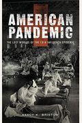 American Pandemic: The Lost Worlds Of The 1918 Influenza Epidemic