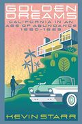 Golden Dreams: California In An Age Of Abundance, 1950-1963 (Americans And The California Dream)