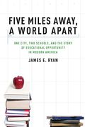 Five Miles Away, A World Apart: One City, Two Schools, And The Story Of Educational Opportunity In Modern America