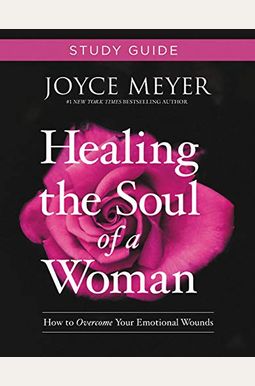 Healing The Soul Of A Woman: How To Overcome Your Emotional Wounds Healing The Soul Of A Woman: How To Overcome Your Emotional Wounds