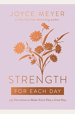 Strength for Each Day: 365 Devotions to Make Every Day a Great Day Strength for Each Day: 365 Devotions to Make Every Day a Great Day