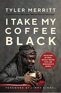 I Take My Coffee Black: Reflections on Tupac, Musical Theater, Faith, and Being Black in America I Take My Coffee Black: Reflections on Tupac, Musical Theater, Faith, and Being Black in America