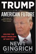 Trump And The American Future: Solving The Great Problems Of Our Time