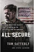 All Secure: A Special Operations Soldier's Fight To Survive On The Battlefield And The Homefront