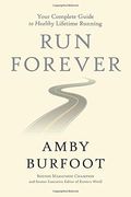 Run Forever: Your Complete Guide To Healthy Lifetime Running