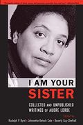 I Am Your Sister: Collected And Unpublished Writings Of Audre Lorde
