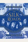 The Silk Roads: A New History Of The World - Illustrated Edition
