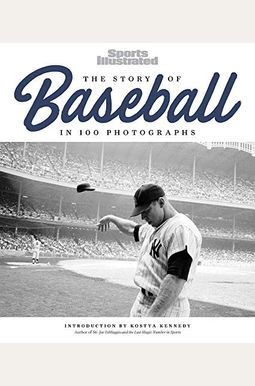 The Story of Baseball: In 100 Photographs The Story of Baseball: In 100 Photographs
