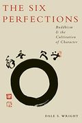 The Six Perfections: Buddhism And The Cultivation Of Character