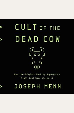 Cult Of The Dead Cow: How The Original Hacking Supergroup Might Just Save The World Cult Of The Dead Cow: How The Original Hacking Supergroup Might Just Save The World