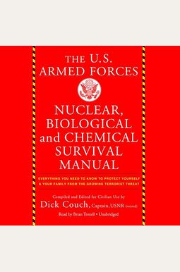 The Us Armed Forces Nuclear, Biological, And Chemical Survival Manual: Everything You Need To Know To Protect Yourself And Your Family From The Growin