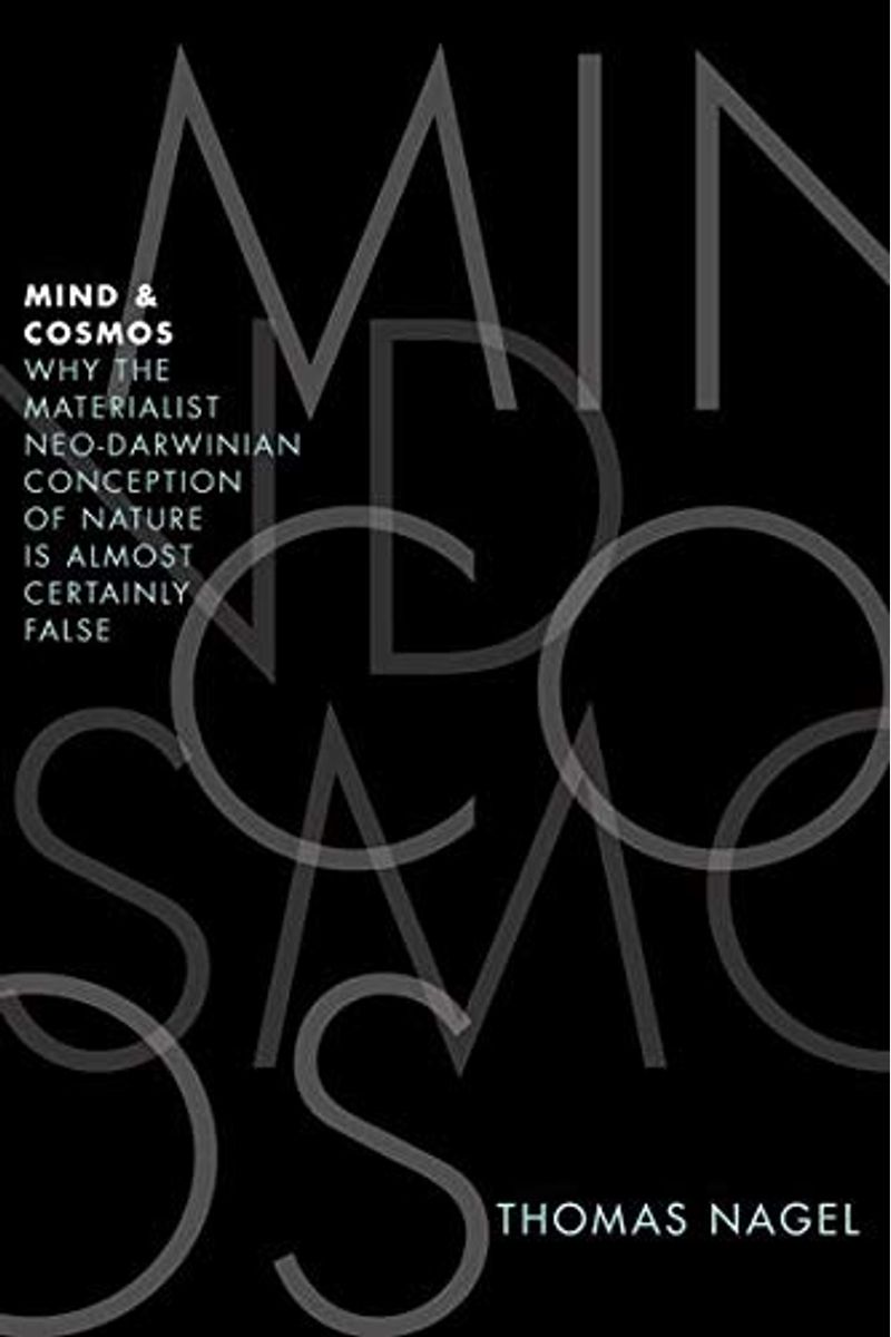 Mind And Cosmos: Why The Materialist Neo-Darwinian Conception Of Nature Is Almost Certainly False
