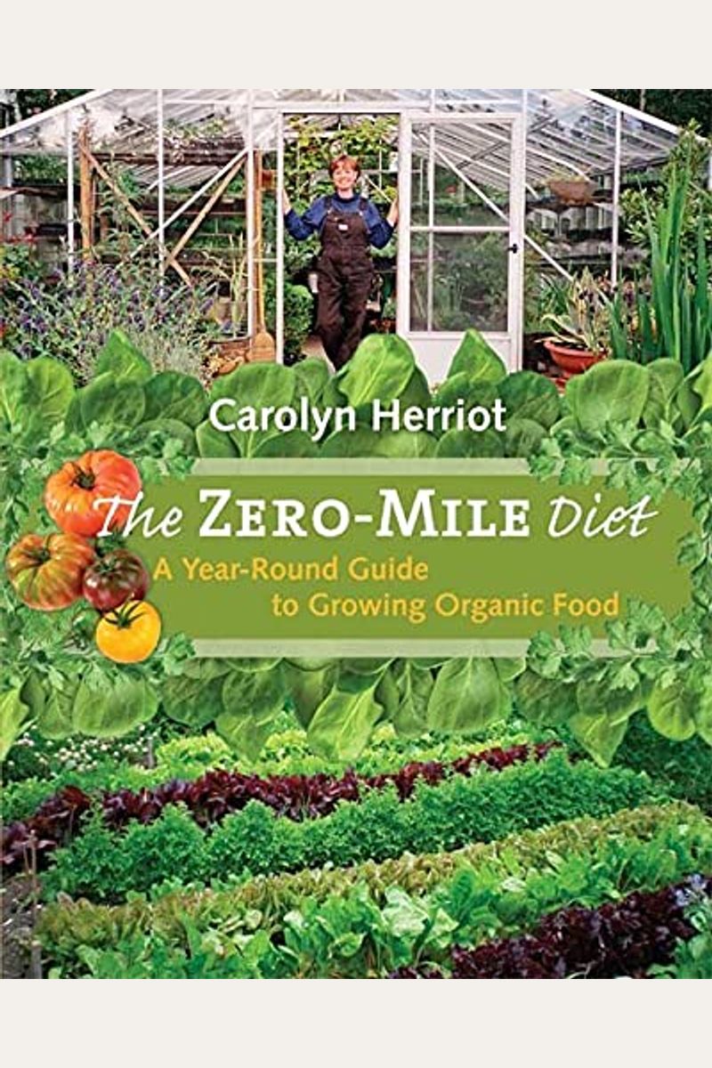 The Zero-Mile Diet: A Year-Round Guide To Growing Organic Food