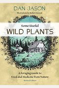 Some Useful Wild Plants: A Foraging Guide To Food And Medicine From Nature