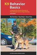 K9 Behavior Basics: A Manual For Proven Success In Operational Service Dog Training