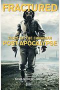 Fractured: Tales Of The Canadian Post-Apocalypse; The Exile Book Of Anthology Series, Number Nine
