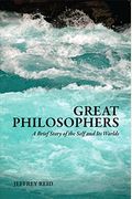 Great Philosophers: A Brief Story Of The Self And Its Worlds