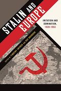 Stalin And Europe: Imitation And Domination, 1928-1953