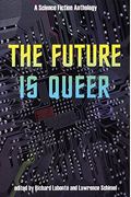 The Future Is Queer: A Science Fiction Anthology