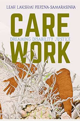 Care Work: Dreaming Disability Justice Care Work: Dreaming Disability Justice