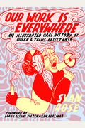 Our Work Is Everywhere: An Illustrated Oral History Of Queer And Trans Resistance