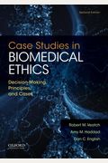 Case Studies In Biomedical Ethics: Decision-Making, Principles, And Cases