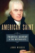 American Saint: Francis Asbury And The Methodists