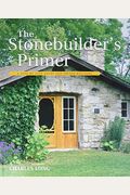 The Stonebuilder's Primer: A Step-By-Step Guide For Owner-Builders