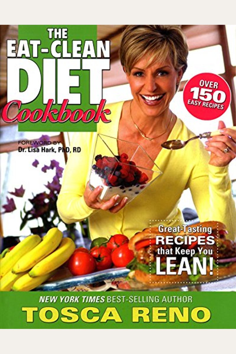 The Eat-Clean Diet Cookbook: Great-Tasting Recipes That Keep You Lean!