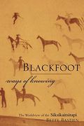 Blackfoot Ways Of Knowing: The Worldview Of The Siksikaitsitapi (New)